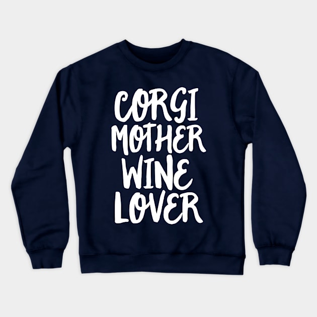 Corgi Shirt Women Dog Mother Wine Lover Gift Mom Mama Crewneck Sweatshirt by 14thFloorApparel